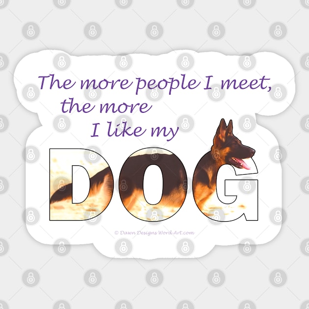 The more people I meet the more I like my dog - German Shepherd oil painting wordart Sticker by DawnDesignsWordArt